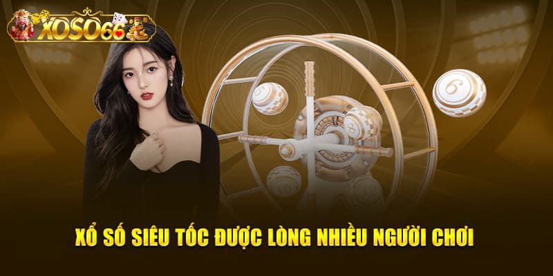 Lý do nên chơi xổ số siêu tốc tại nhà cái Xoso66